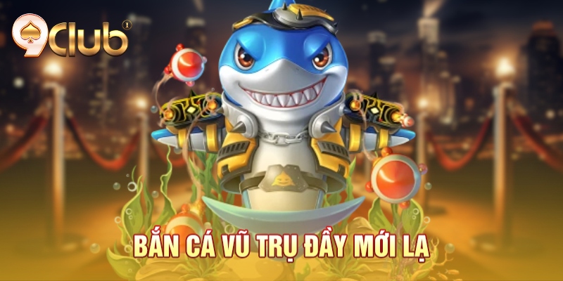 Bắn cá vũ trụ đầy mới lạ Bắn cá vũ trụ đầy mới lạ