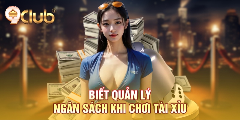 Biết quản lý ngân sách khi chơi tài xỉu Biết quản lý ngân sách khi chơi tài xỉu