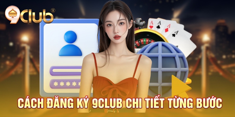 Cách đăng ký 9Club chi tiết từng bước