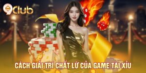 Cách giải trí chất lừ của game tài xỉu