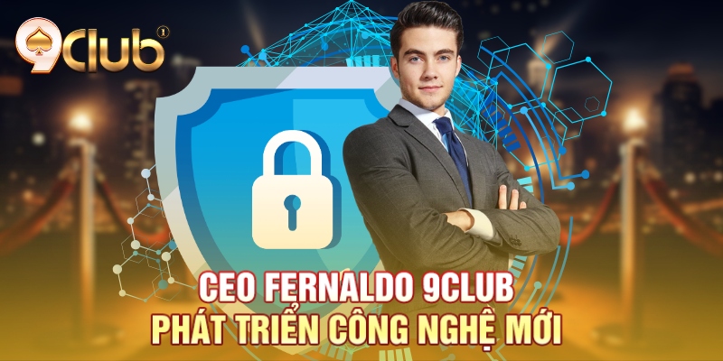 CEO Fernaldo 9Club phát triển công nghệ mới