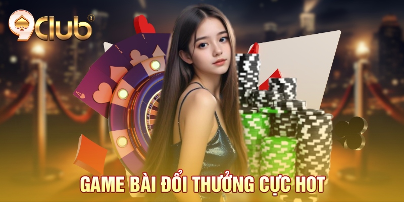 Game bài đổi thưởng cực hot Game bài đổi thưởng cực hot