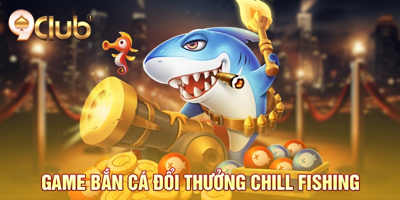 Game bắn cá đổi thưởng Chill Fishing Game bắn cá đổi thưởng Chill Fishing