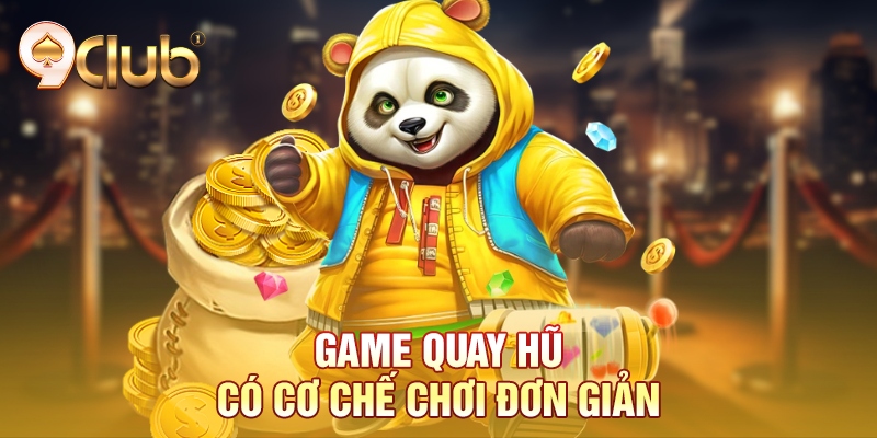 Game quay hũ có cơ chế chơi đơn giản Game quay hũ có cơ chế chơi đơn giản
