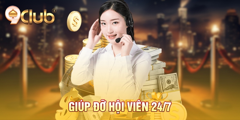 Giúp đỡ hội viên 24/7 Giúp đỡ hội viên 24/7