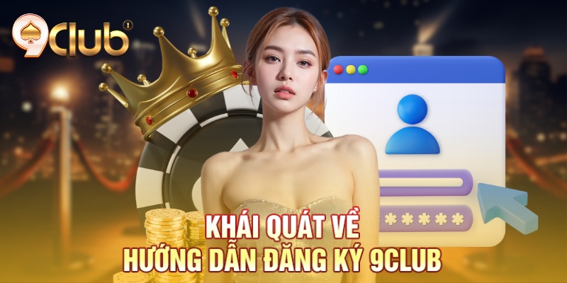 Khái quát về hướng dẫn đăng ký 9Club
