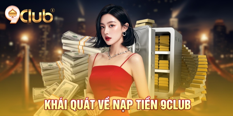 Khái quát về nạp tiền 9Club