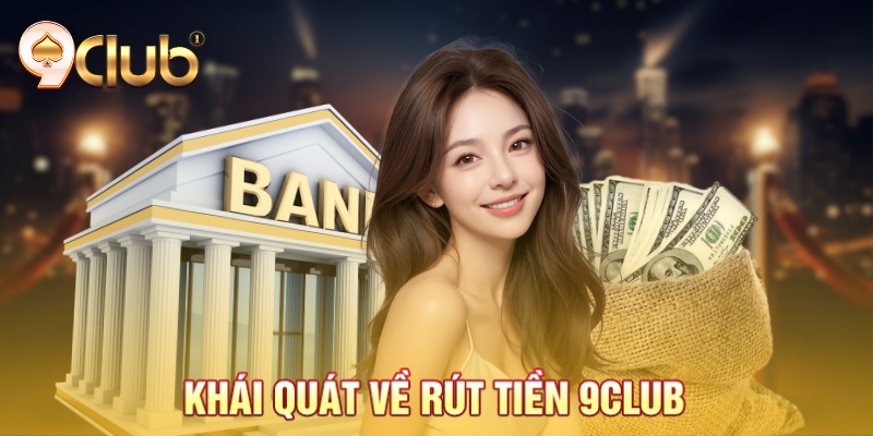 Khái quát về rút tiền 9Club