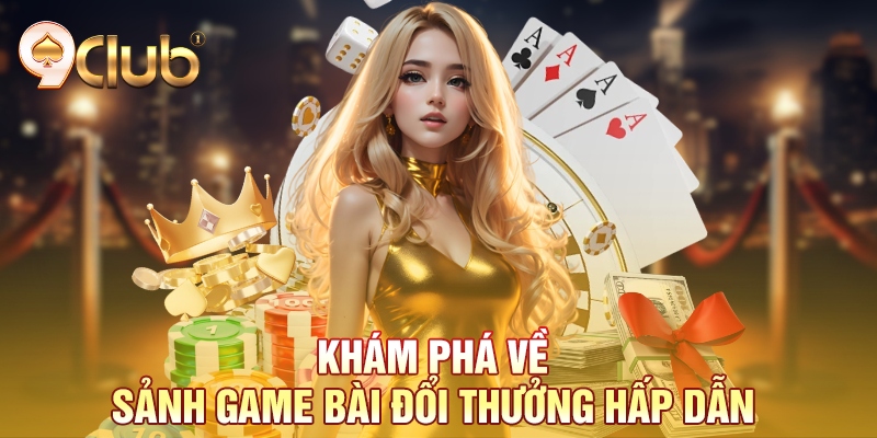 Khám phá về sảnh game bài đổi thưởng hấp dẫn