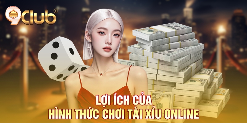 Lợi ích của hình thức chơi tài xỉu online Lợi ích của hình thức chơi tài xỉu online