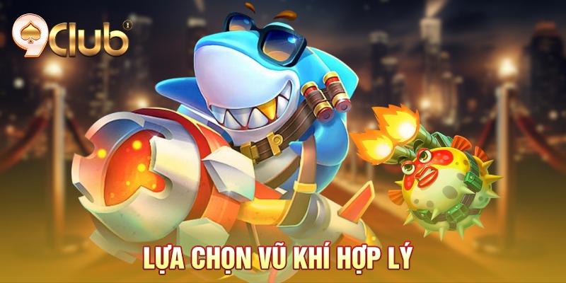 Lựa chọn vũ khí hợp lý Lựa chọn vũ khí hợp lý