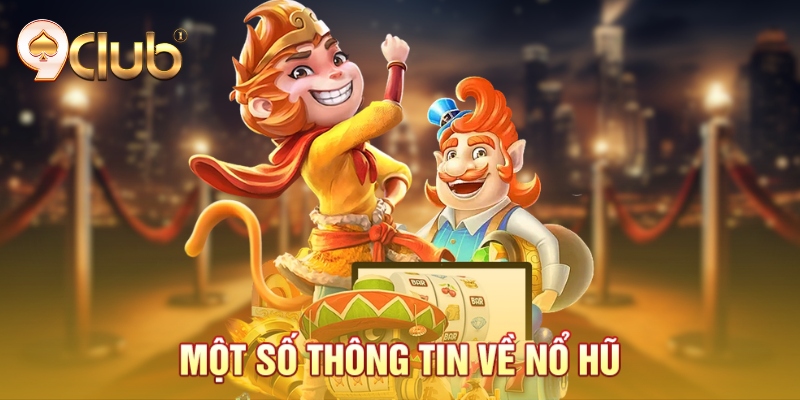 Một số thông tin về nổ hũ
