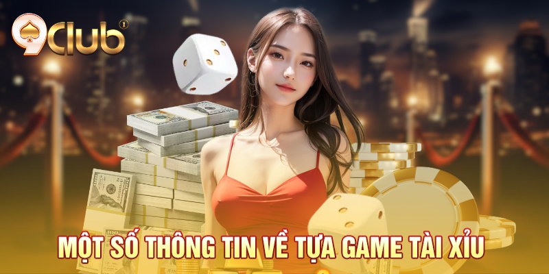 Một số thông tin về tựa game tài xỉu