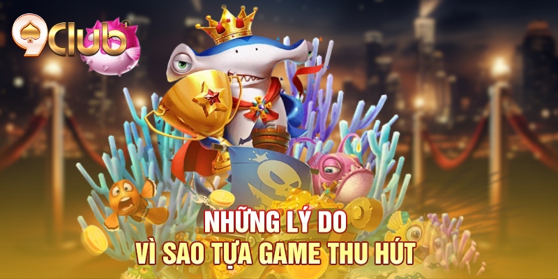 Những lý do vì sao tựa game thu hút Những lý do vì sao tựa game thu hút