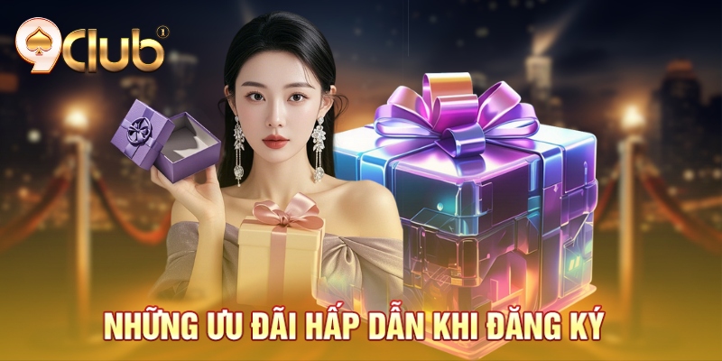 Những ưu đãi hấp dẫn khi đăng ký