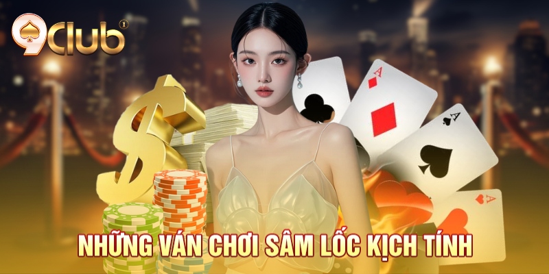 Những ván chơi sâm lốc kịch tính