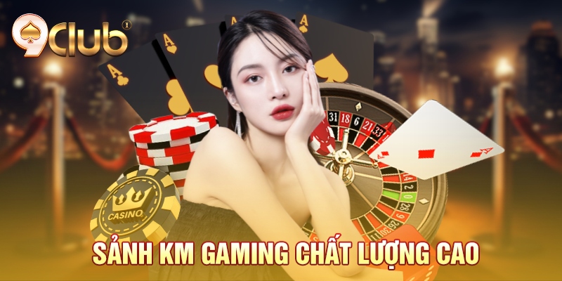 Sảnh KM gaming chất lượng cao