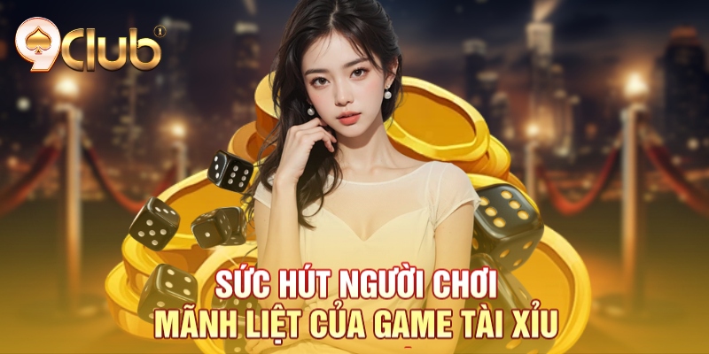 Sức hút người chơi mãnh liệt của game tài xỉu