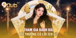 Tham gia đánh bài đổi thưởng có lợi ích gì?