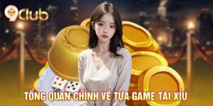 Tổng quan chính về tựa game tài xỉu