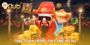 Tổng quan thông tin game nổ hũ