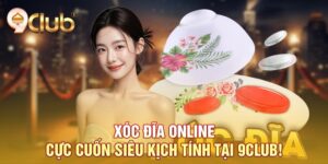 Xóc đĩa online cực cuốn siêu kịch tính tại 9club!