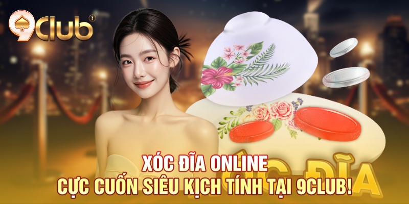 Xóc đĩa online cực cuốn siêu kịch tính tại 9club! Xóc đĩa online cực cuốn siêu kịch tính tại 9club!
