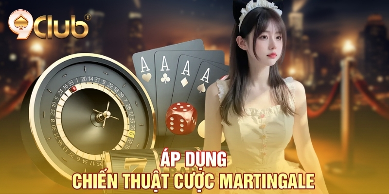 Áp dụng chiến thuật cược Martingale