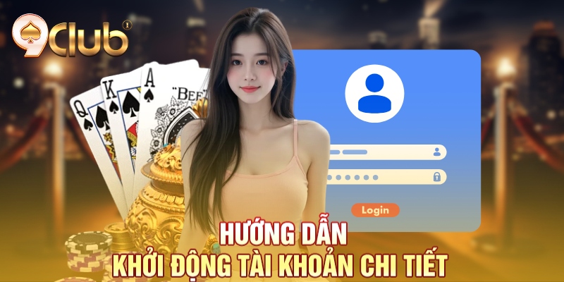 Hướng dẫn khởi động tài khoản chi tiết 